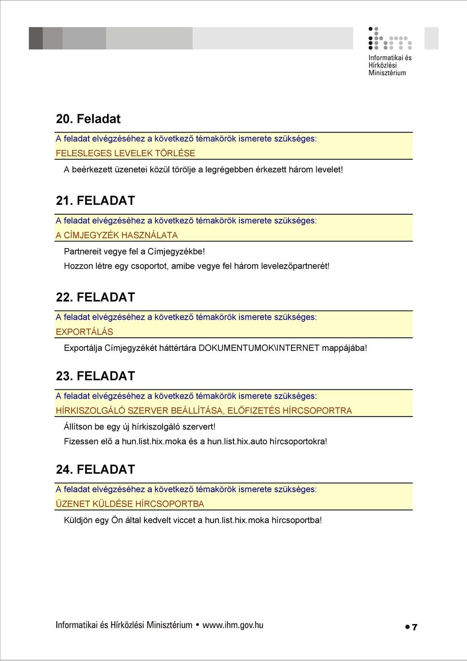 FELADAT EXPORTÁLÁS Exportálja Címjegyzékét háttértára DOKUMENTUMOK\INTERNET mappájába! 23.