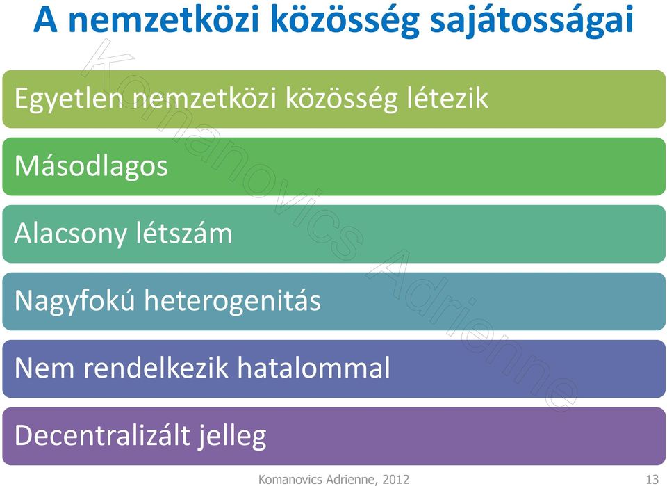 létszám Nagyfokú heterogenitás Nem rendelkezik
