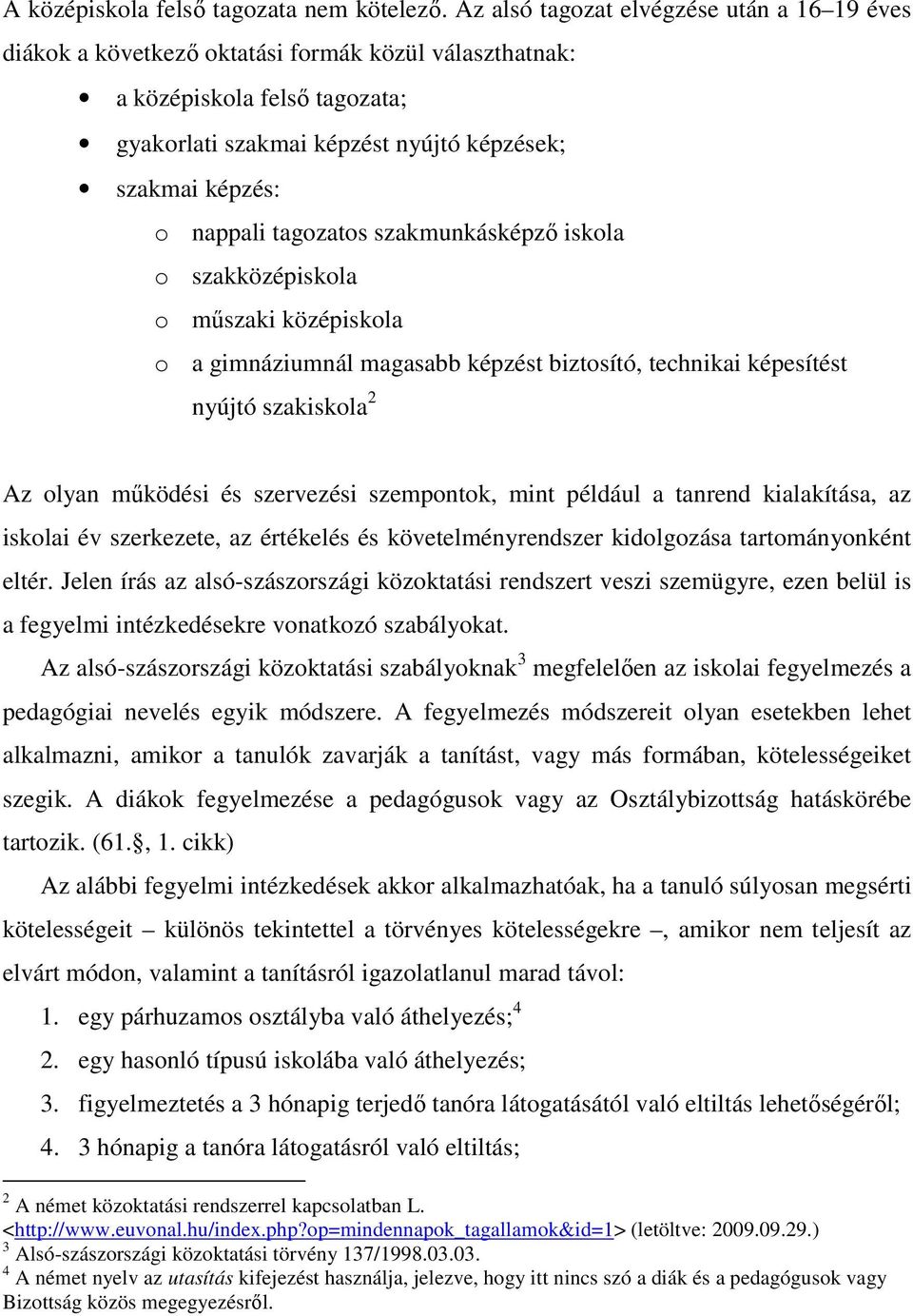 tagozatos szakmunkásképzı iskola o szakközépiskola o mőszaki középiskola o a gimnáziumnál magasabb képzést biztosító, technikai képesítést nyújtó szakiskola 2 Az olyan mőködési és szervezési
