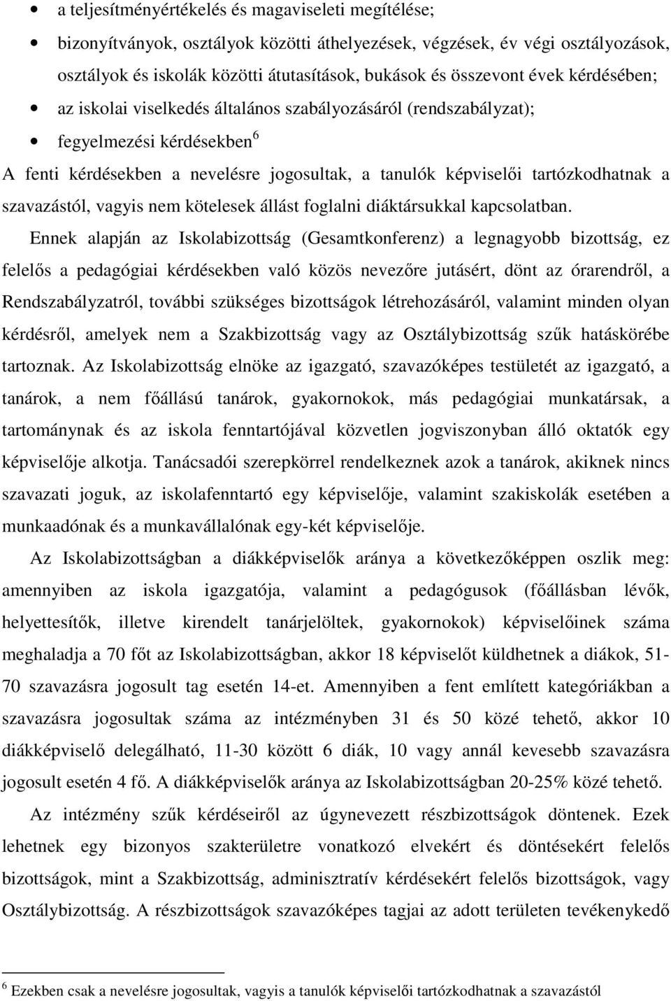szavazástól, vagyis nem kötelesek állást foglalni diáktársukkal kapcsolatban.