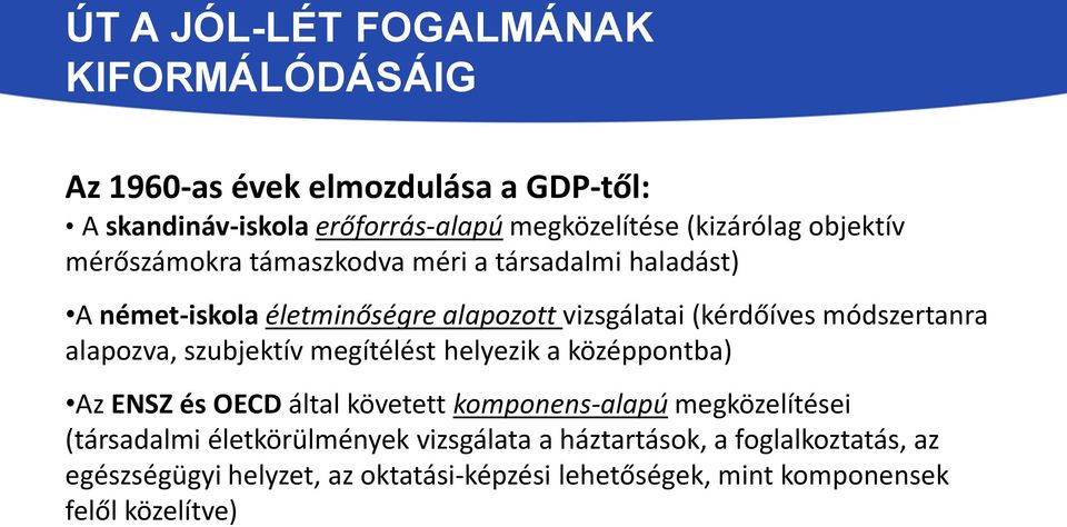 alapozva, szubjektív megítélést helyezik a középpontba) Az ENSZ és OECD által követett komponens-alapú megközelítései (társadalmi