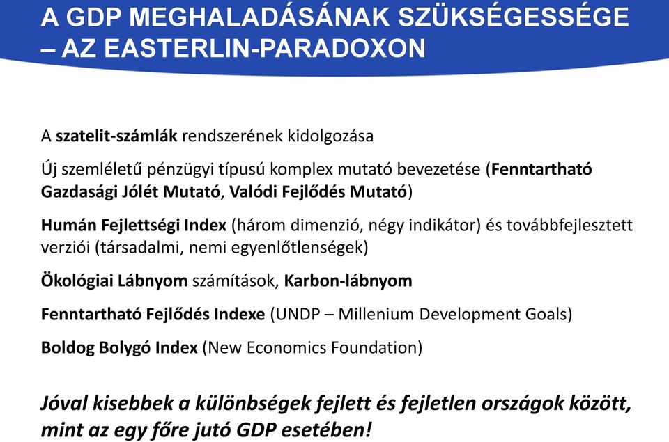 továbbfejlesztett verziói (társadalmi, nemi egyenlőtlenségek) Ökológiai Lábnyom számítások, Karbon-lábnyom Fenntartható Fejlődés Indexe (UNDP