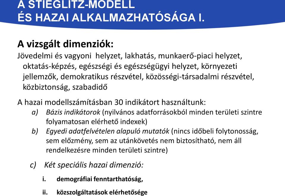 részvétel, közösségi-társadalmi részvétel, közbiztonság, szabadidő A hazai modellszámításban 30 indikátort használtunk: a) Bázis indikátorok (nyilvános adatforrásokból minden