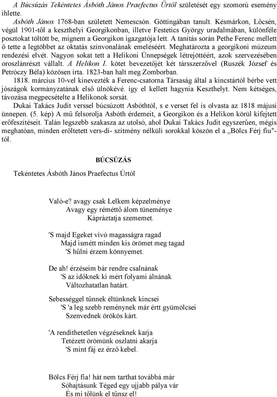A tanítás során Pethe Ferenc mellett ı tette a legtöbbet az oktatás színvonalának emeléséért. Meghatározta a georgikoni múzeum rendezési elvét.