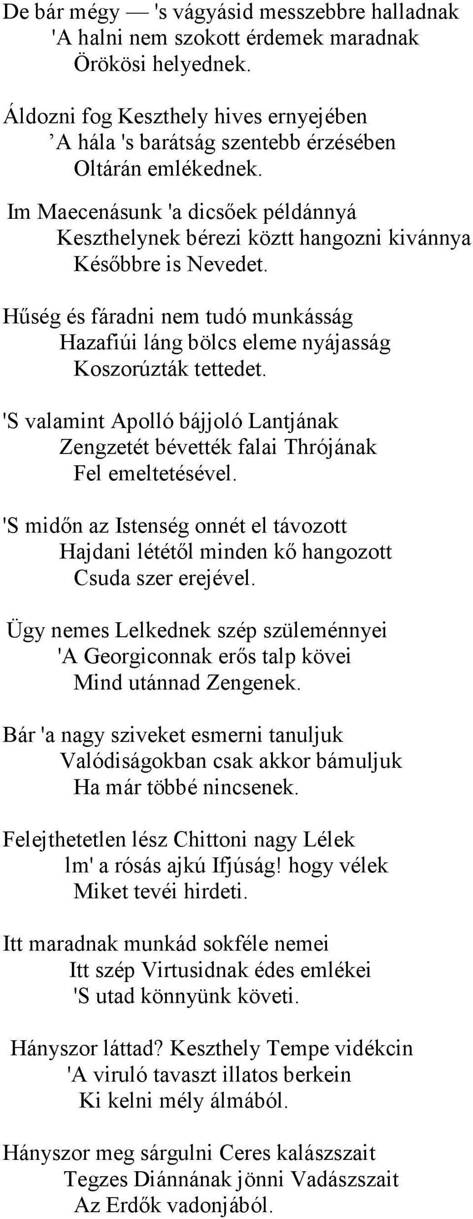 'S valamint Apolló bájjoló Lantjának Zengzetét bévették falai Thrójának Fel emeltetésével. 'S midın az Istenség onnét el távozott Hajdani lététıl minden kı hangozott Csuda szer erejével.