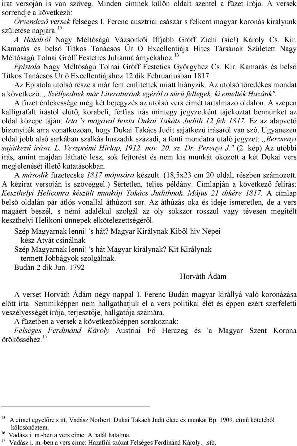 Kamarás és belsı Titkos Tanácsos Őr Ö Excellentiája Hites Társának Született Nagy Méltóságú Tolnai Gróff Festetics Juliánná árnyékához. 16 Epistola Nagy Méltóságú Tolnai Gróff Festetics Györgyhez Cs.