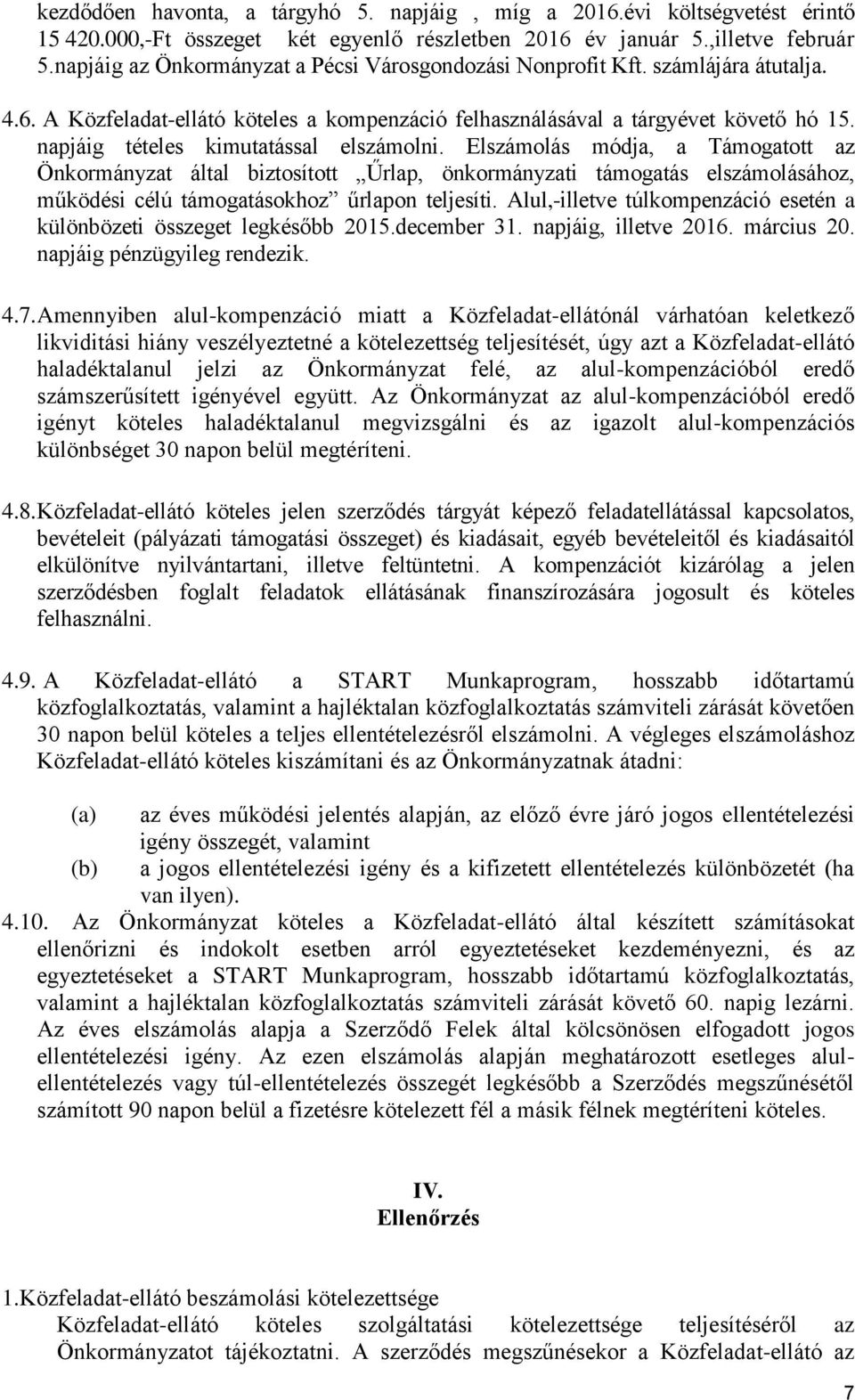napjáig tételes kimutatással elszámolni. Elszámolás módja, a Támogatott az Önkormányzat által biztosított Űrlap, önkormányzati támogatás elszámolásához, működési célú támogatásokhoz űrlapon teljesíti.