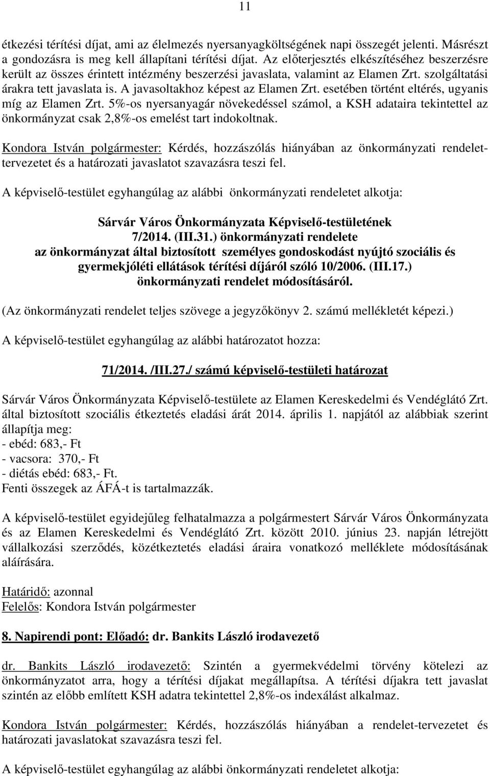 A javasoltakhoz képest az Elamen Zrt. esetében történt eltérés, ugyanis míg az Elamen Zrt.