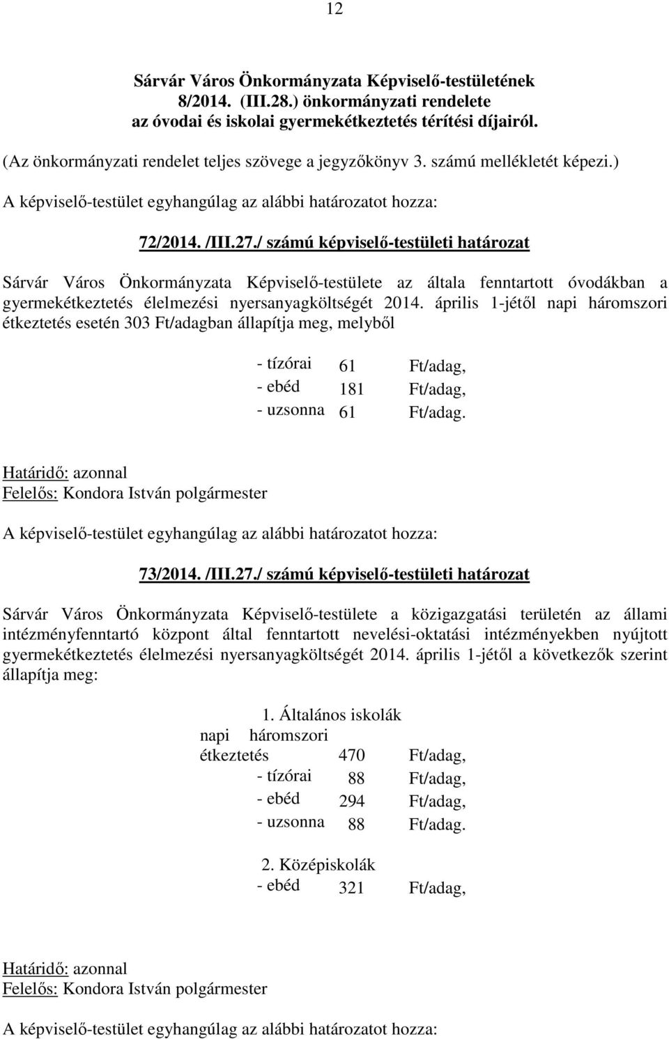 / számú képviselő-testületi határozat Sárvár Város Önkormányzata Képviselő-testülete az általa fenntartott óvodákban a gyermekétkeztetés élelmezési nyersanyagköltségét 2014.