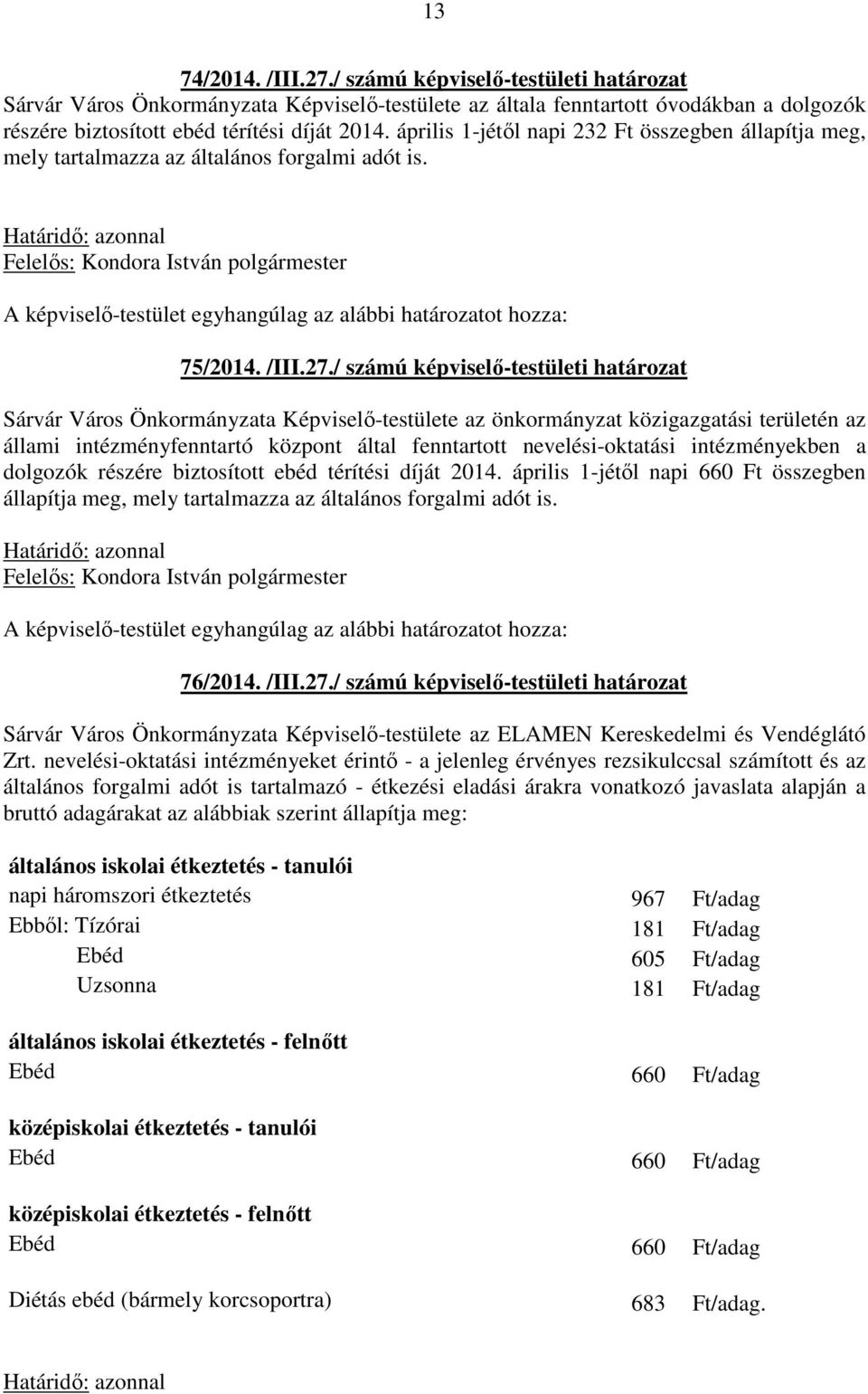 / számú képviselő-testületi határozat Sárvár Város Önkormányzata Képviselő-testülete az önkormányzat közigazgatási területén az állami intézményfenntartó központ által fenntartott nevelési-oktatási