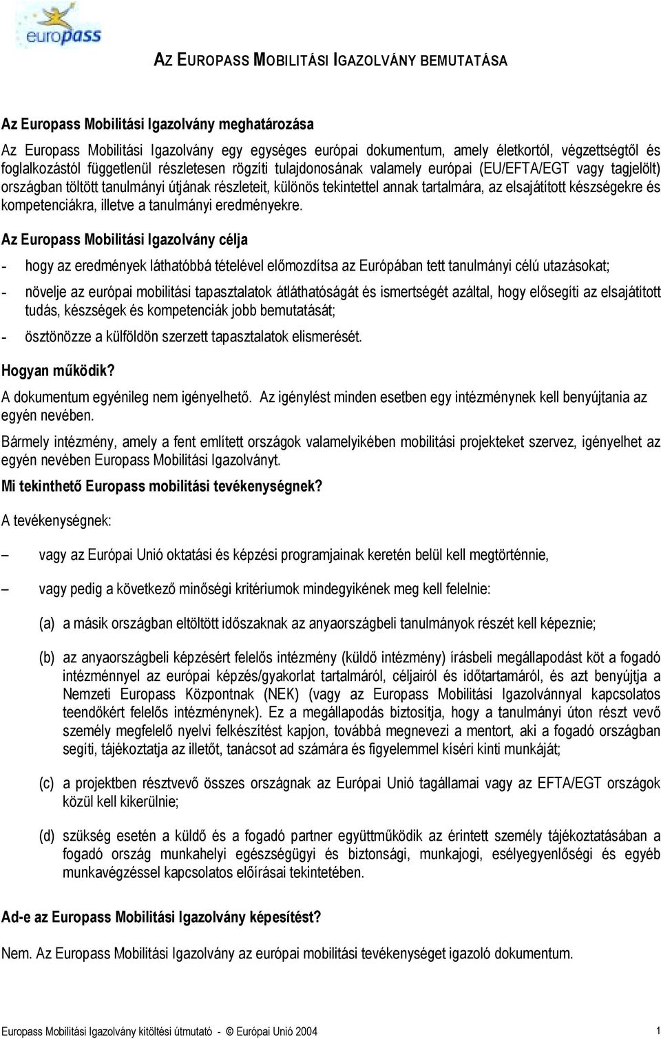 elsajátított készségekre és kompetenciákra, illetve a tanulmányi eredményekre.