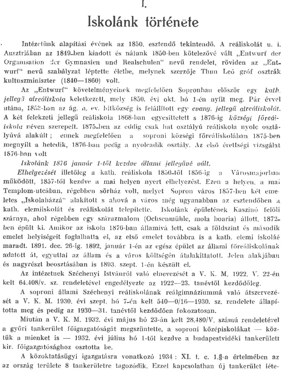 Az,,Entwurf" követeményeinr k m eg fejeű e n Sopronban eőször egy kath. jeeg; í a'eáiskoa keetkezc:, m cy 1850. hi okt. hó -én nyít meg. Pár éyv? utá!d.a, 18f;~ -, & n az ág. J1.