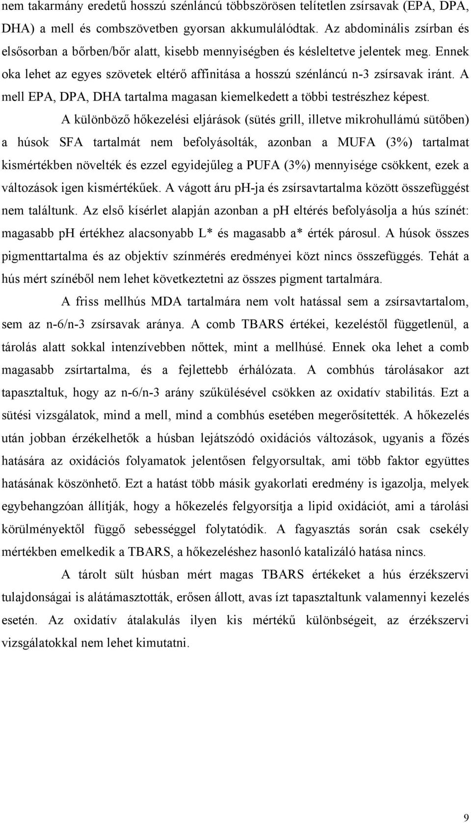 A mell EPA, DPA, DHA tartalma magasan kiemelkedett a többi testrészhez képest.