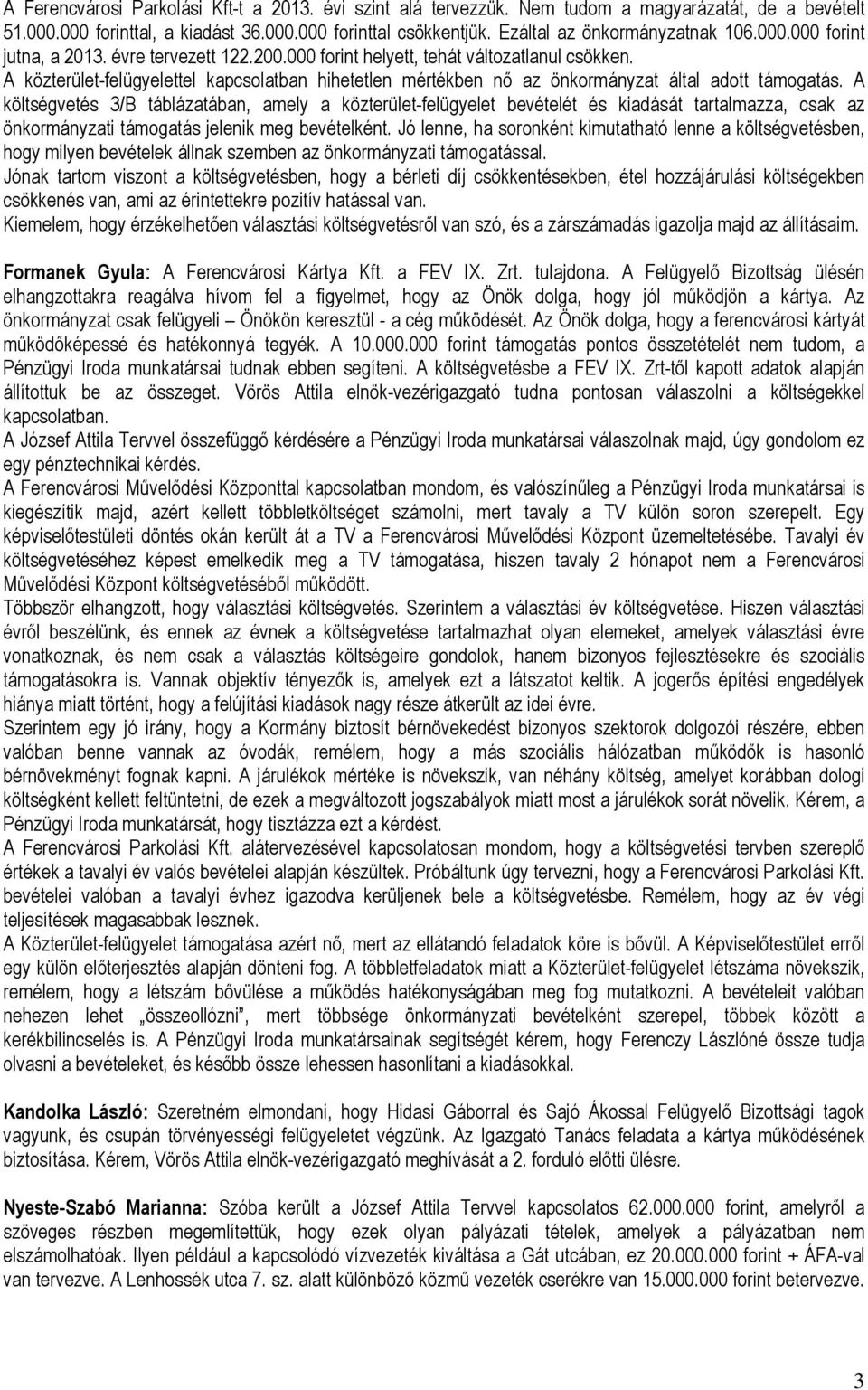 A közterület-felügyelettel kapcsolatban hihetetlen mértékben nő az önkormányzat által adott támogatás.