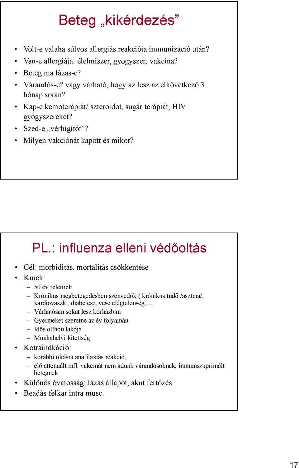 : influenza elleni védőoltás Cél: morbiditás, mortalitás csökkentése Kinek: 50 év felettiek Krónikus megbetegedésben szenvedők ( krónikus tüdő /asztma/, kardiovaszk., diabetesz, vese elégtelenség.