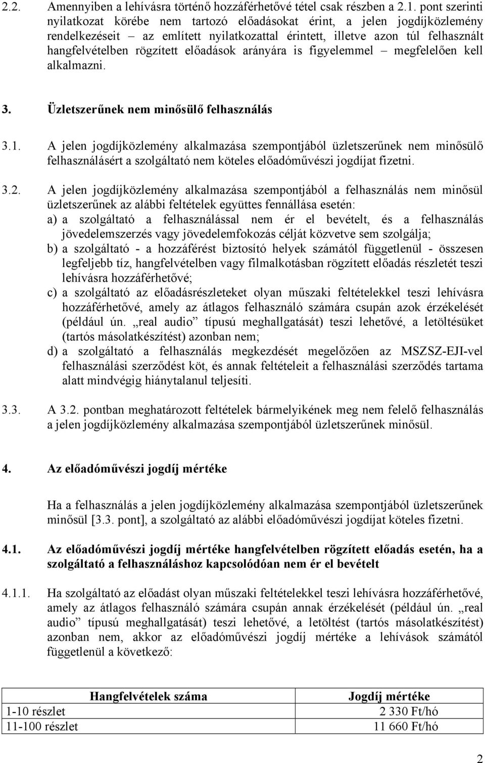 előadások arányára is figyelemmel megfelelően kell alkalmazni. 3. Üzletszerűnek nem minősülő felhasználás 3.1.