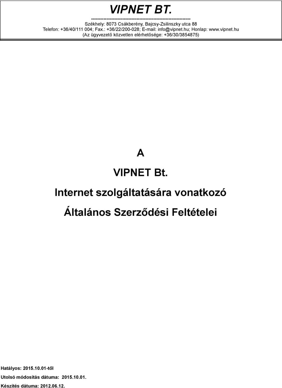 utca 88 Telefon: +36/40/111 004; Fax.: +36/22/200-028; E-mail: info@vipnet.