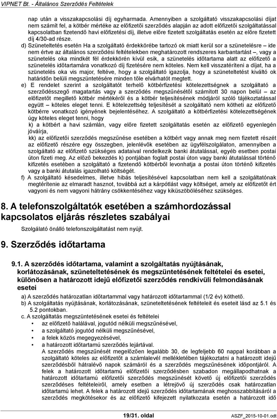 illetve előre fizetett szolgáltatás esetén az előre fizetett díj 4/30-ad része.