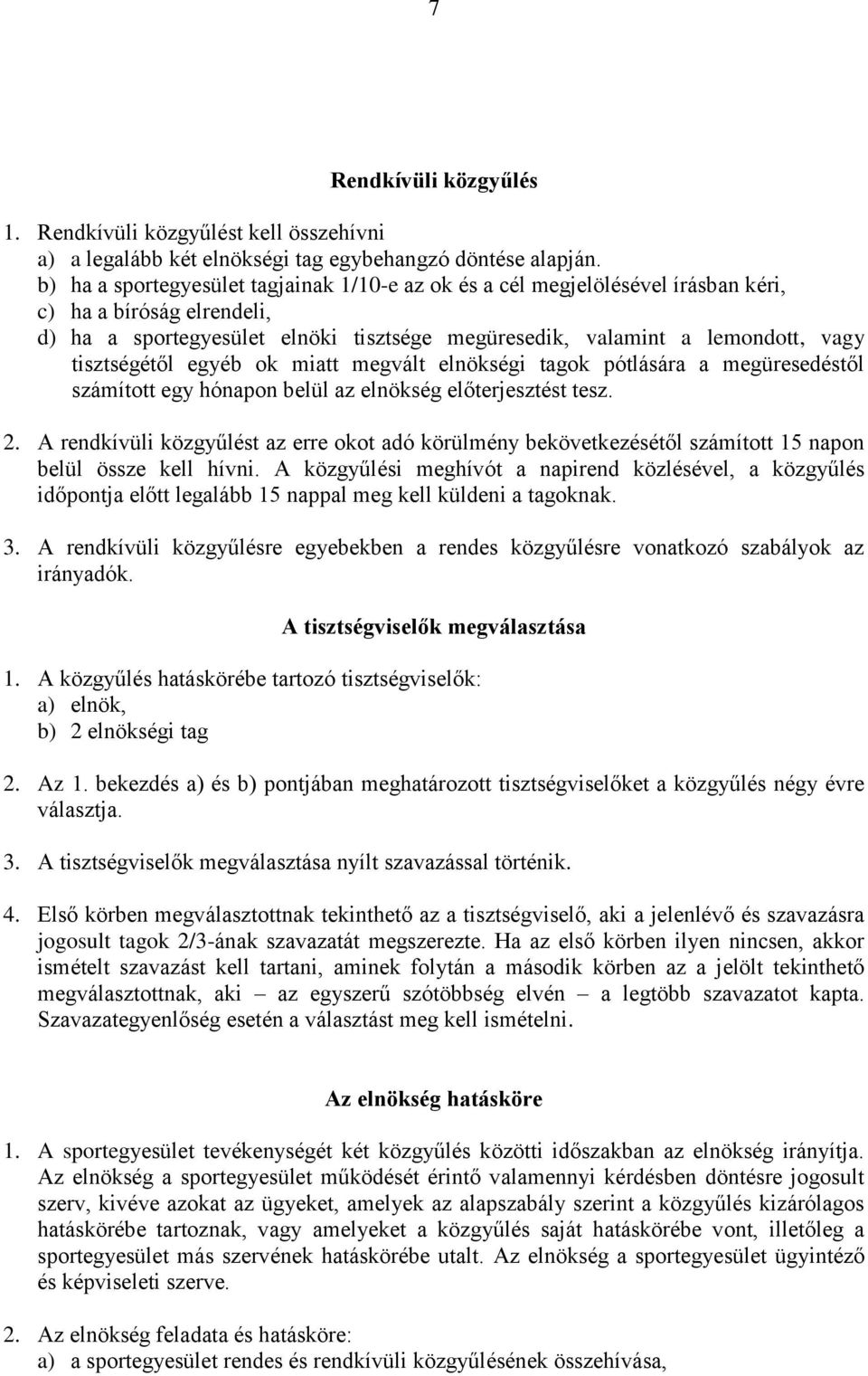 tisztségétől egyéb ok miatt megvált elnökségi tagok pótlására a megüresedéstől számított egy hónapon belül az elnökség előterjesztést tesz. 2.