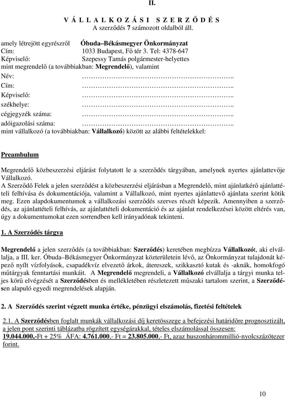 . mint vállalkozó (a továbbiakban: Vállalkozó) között az alábbi feltételekkel: II.