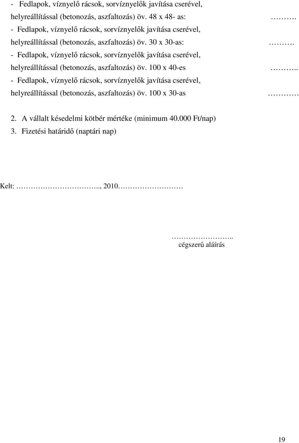 Fizetési határidı (naptári nap) Kelt:.., 2010.. cégszerő aláírás 19