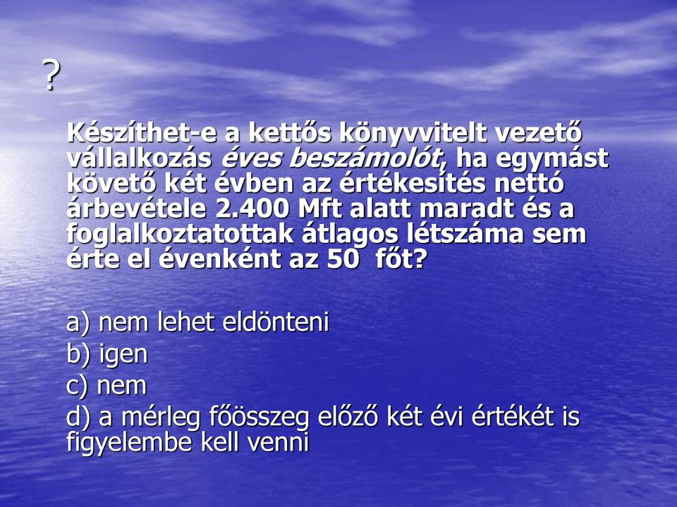 400 Mft alatt maradt és a foglalkoztatottak átlagos létszáma sem érte el évenként