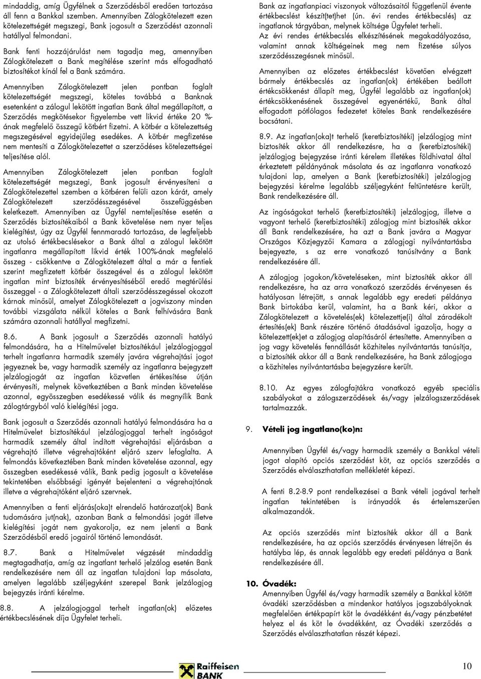 Bank fenti hozzájárulást nem tagadja meg, amennyiben Zálogkötelezett a Bank megítélése szerint más elfogadható biztosítékot kínál fel a Bank számára.