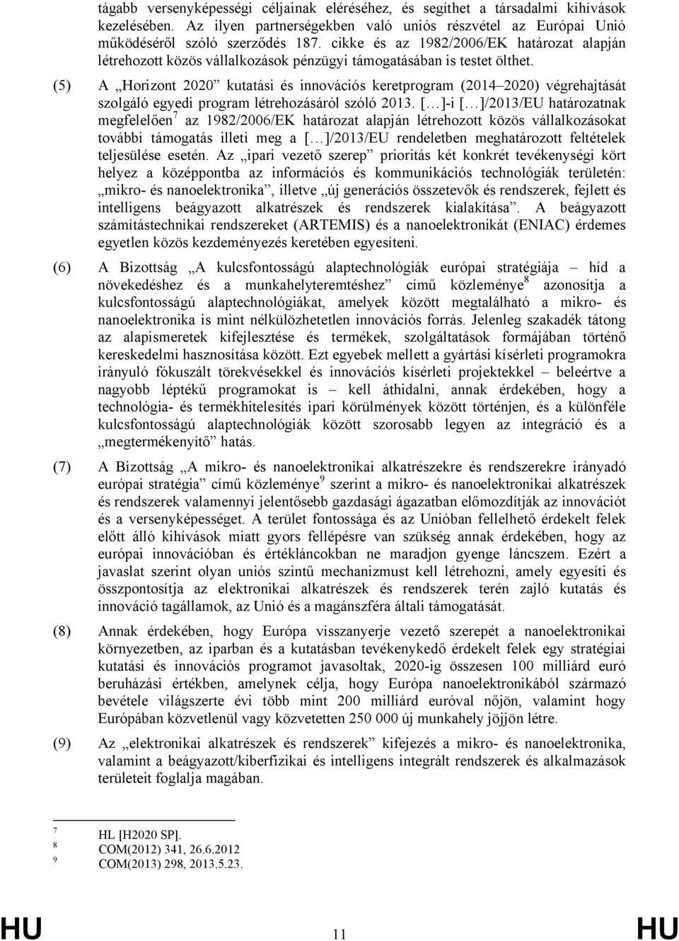 (5) A Horizont 2020 kutatási és innovációs keretprogram (2014 2020) végrehajtását szolgáló egyedi program létrehozásáról szóló 2013.