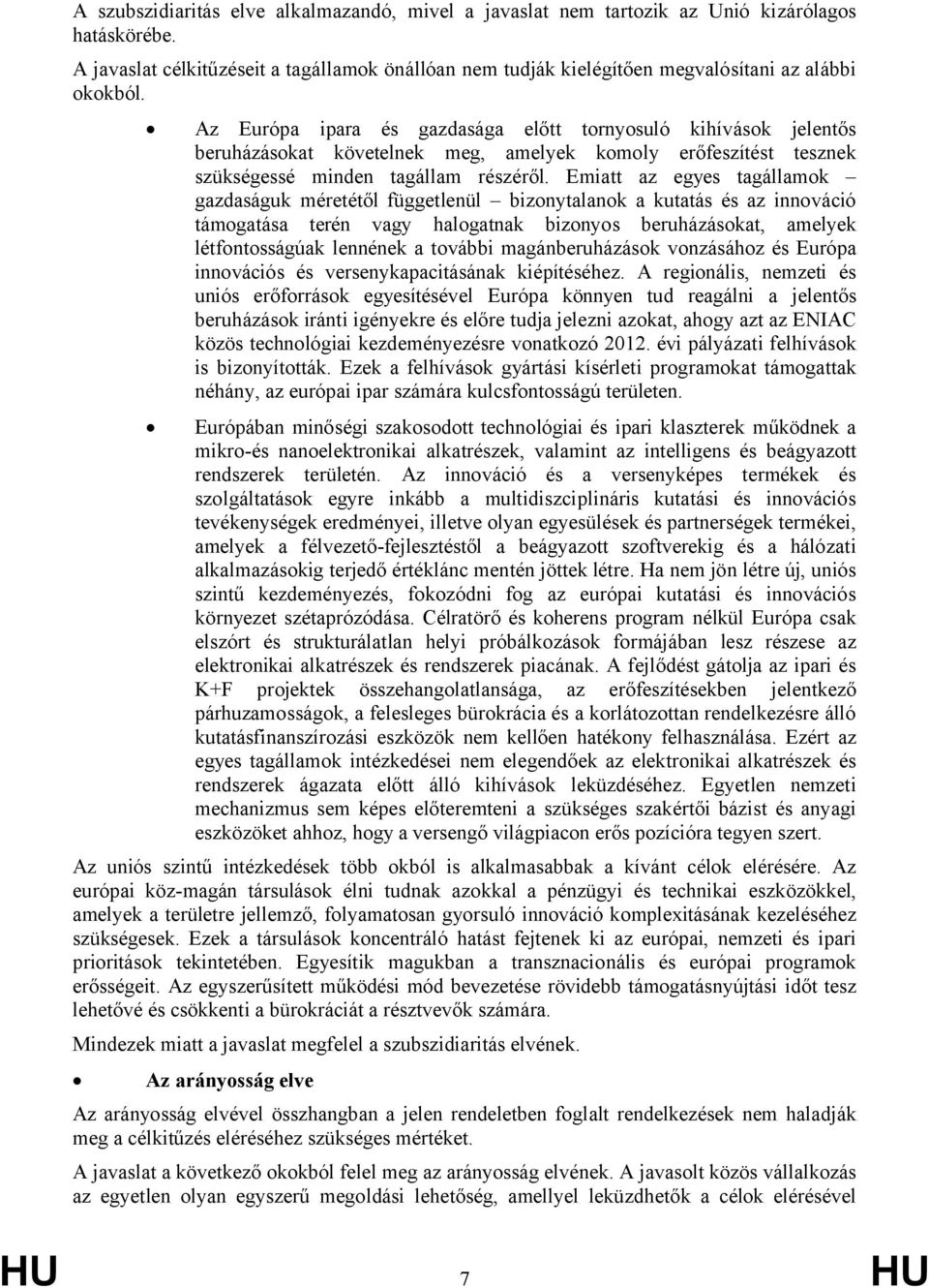 Az Európa ipara és gazdasága előtt tornyosuló kihívások jelentős beruházásokat követelnek meg, amelyek komoly erőfeszítést tesznek szükségessé minden tagállam részéről.