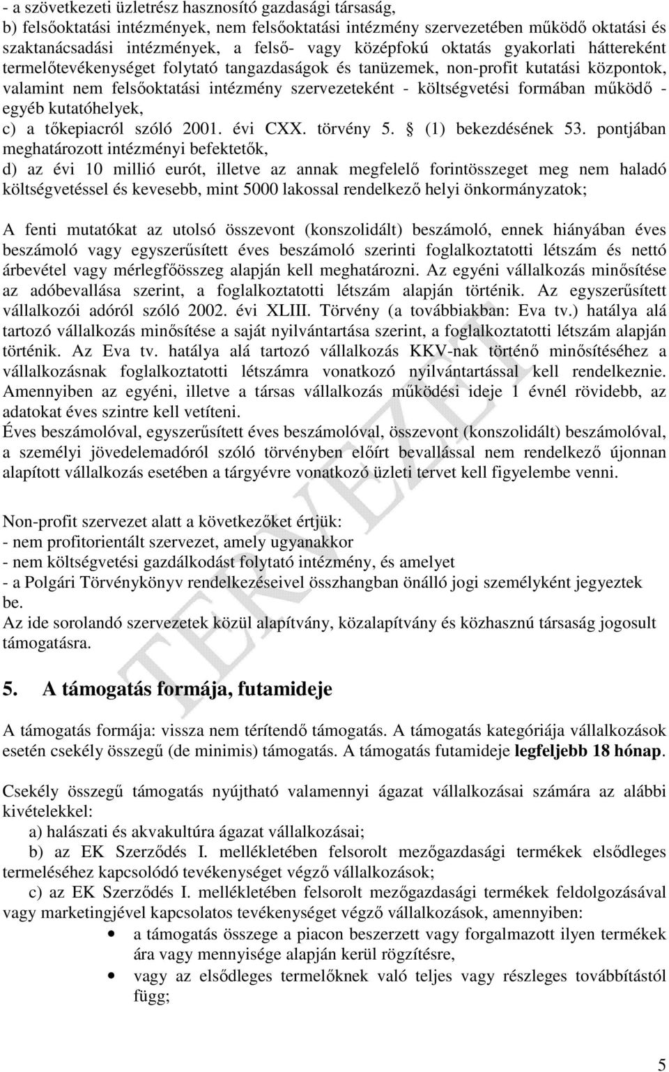formában mőködı - egyéb kutatóhelyek, c) a tıkepiacról szóló 2001. évi CXX. törvény 5. (1) bekezdésének 53.