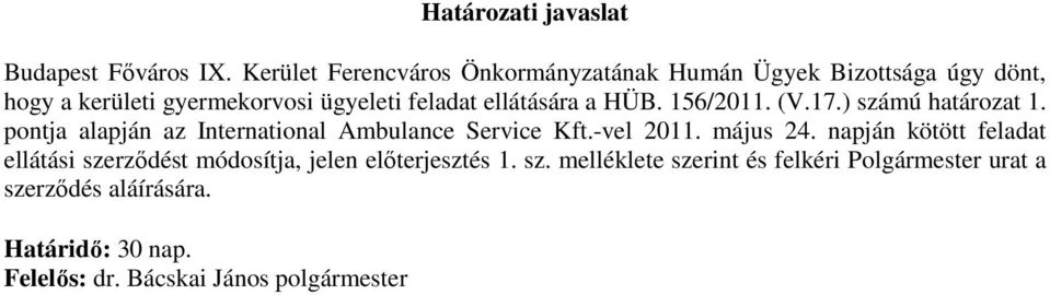 ellátására a HÜB. 156/2011. (V.17.) számú határozat 1. pontja alapján az International Ambulance Service Kft.-vel 2011.