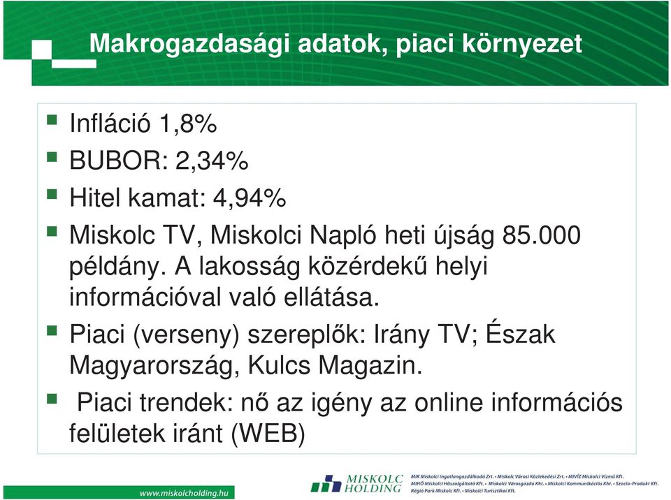 A lakosság közérdek helyi információval való ellátása.