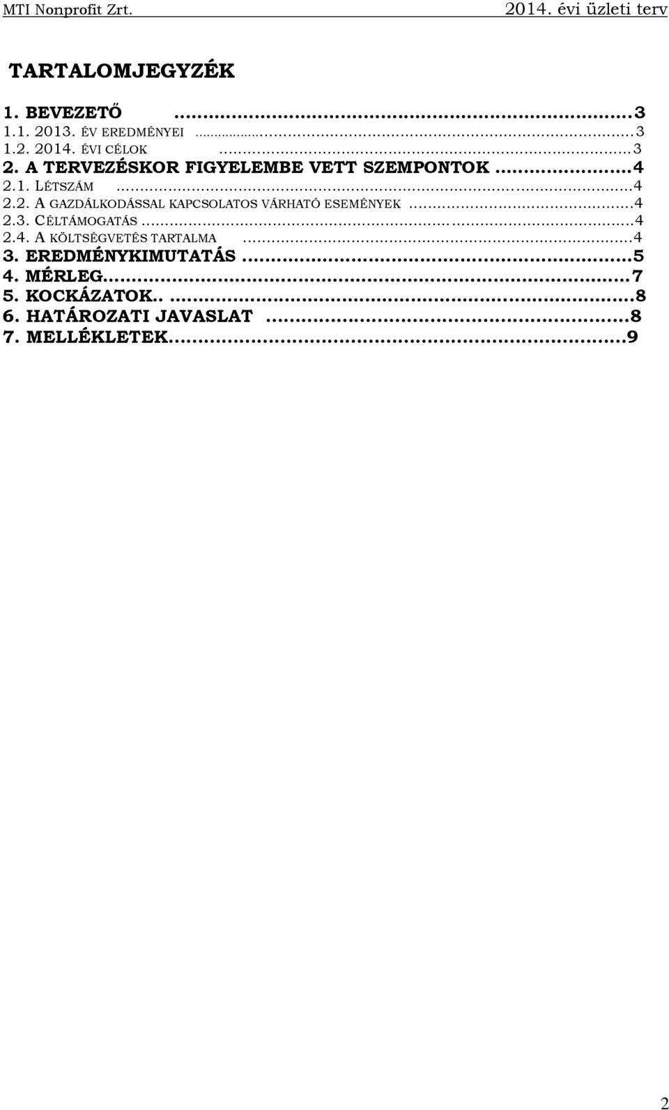 1. LÉTSZÁM...4 2.2. A GAZDÁLKODÁSSAL KAPCSOLATOS VÁRHATÓ ESEMÉNYEK...4 2.3. CÉLTÁMOGATÁS.