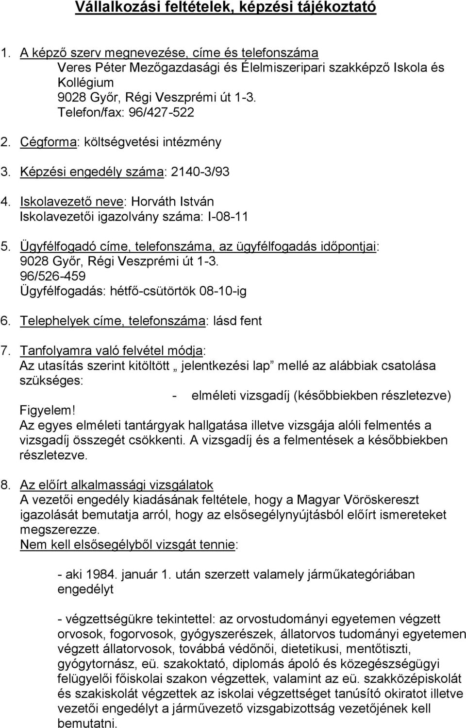 Cégforma: költségvetési intézmény 3. Képzési engedély száma: 2140-3/93 4. Iskolavezető neve: Horváth István Iskolavezetői igazolvány száma: I-08-11 5.
