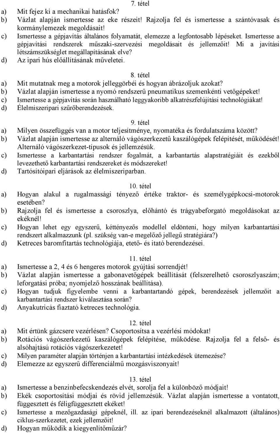 Mi a javítási létszámszükséglet megállapításának elve? d) Az ipari hús elıállításának mőveletei. 8. tétel a) Mit mutatnak meg a motorok jelleggörbéi és hogyan ábrázoljuk azokat?