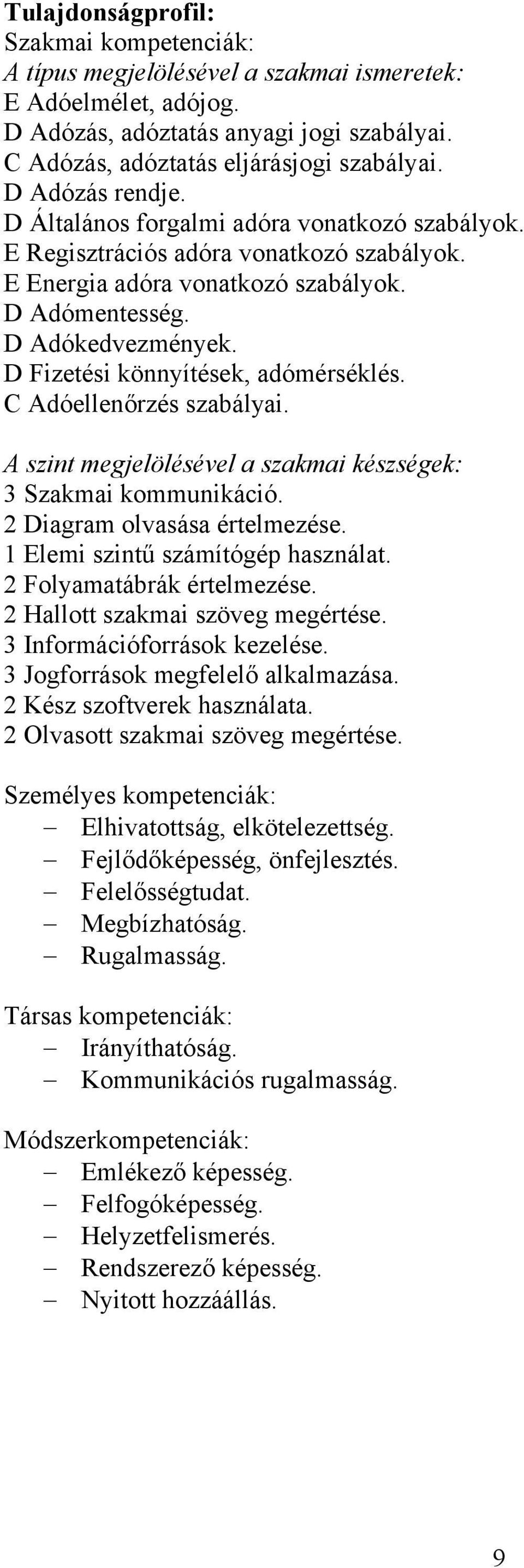 D Fizetési könnyítések, adómérséklés. C Adóellenőrzés szabályai. A szint megjelölésével a szakmai készségek: 3 Szakmai kommunikáció. 2 Diagram olvasása értelmezése.