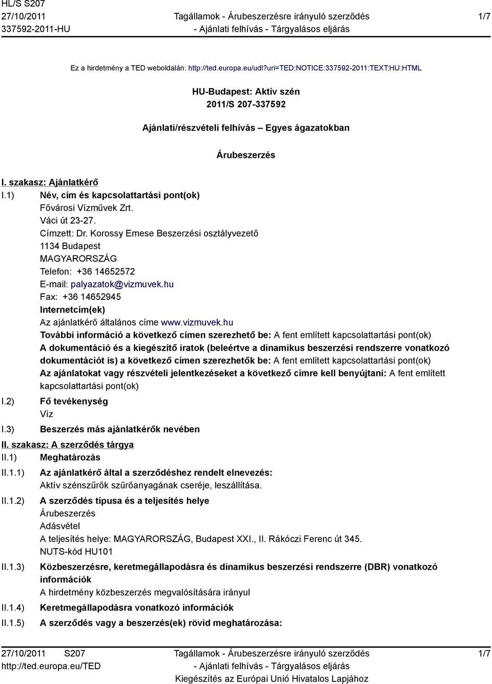 1) Név, cím és kapcsolattartási pont(ok) Fővárosi Vízművek Zrt. Váci út 23-27. Címzett: Dr.
