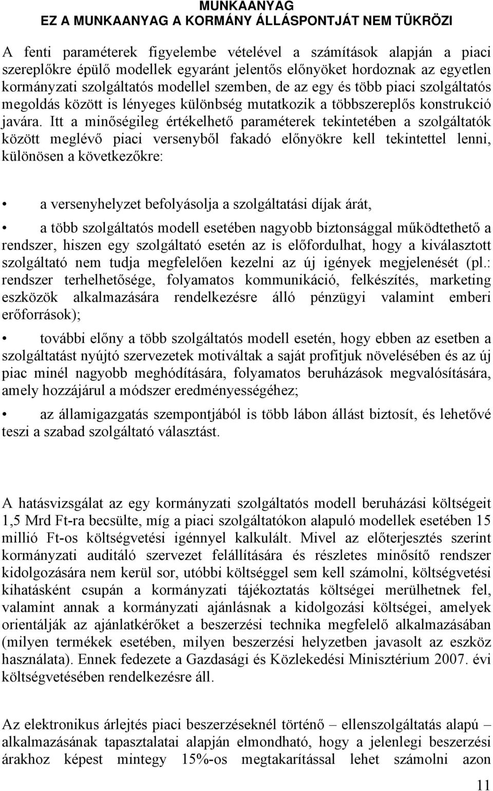 Itt a minőségileg értékelhető paraméterek tekintetében a szolgáltatók között meglévő piaci versenyből fakadó előnyökre kell tekintettel lenni, különösen a következőkre: a versenyhelyzet befolyásolja