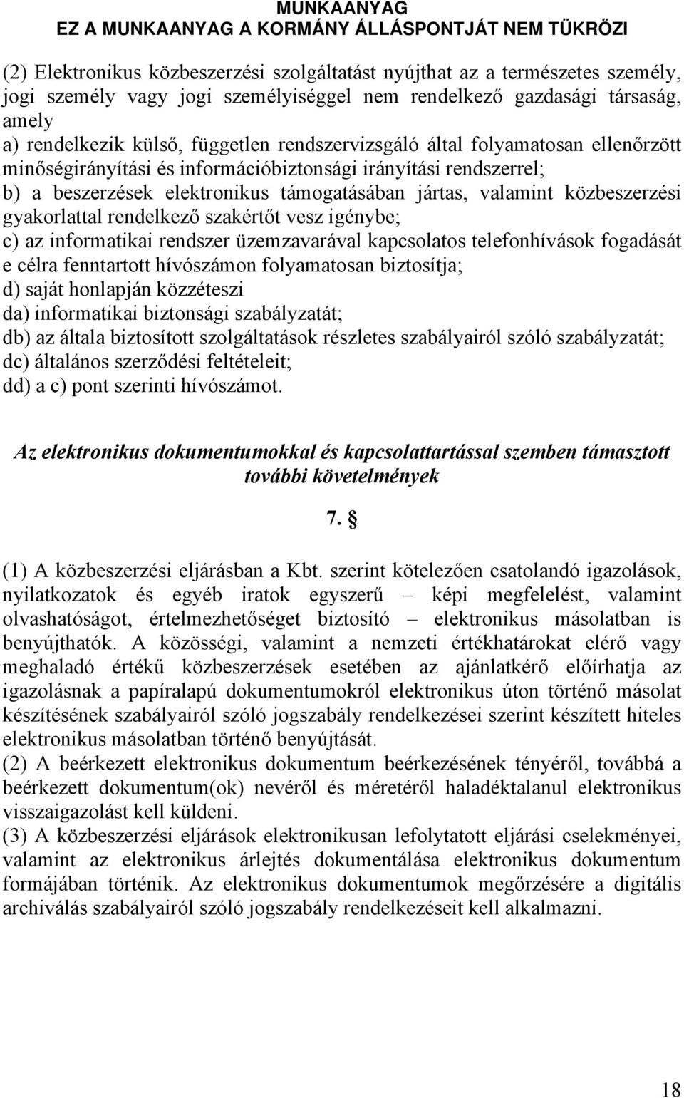gyakorlattal rendelkező szakértőt vesz igénybe; c) az informatikai rendszer üzemzavarával kapcsolatos telefonhívások fogadását e célra fenntartott hívószámon folyamatosan biztosítja; d) saját