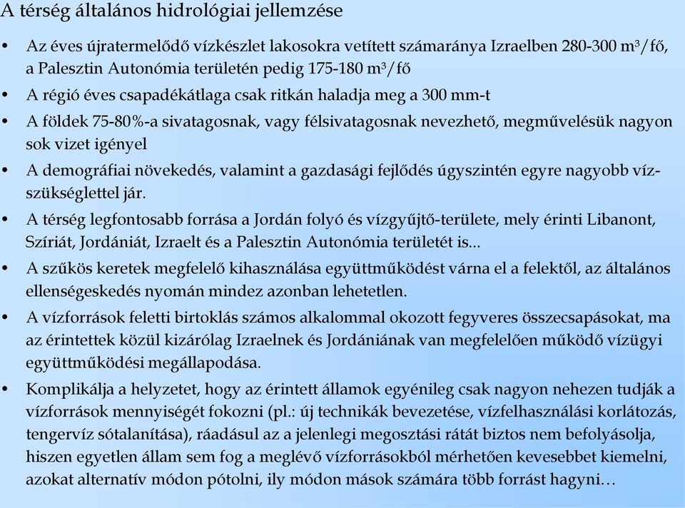 fejlődés úgyszintén egyre nagyobb vízszükséglettel jár.