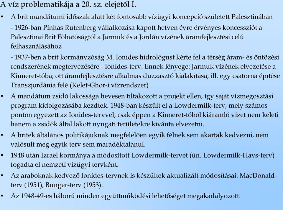 a Jarmuk és a Jordán vízének áramfejlesztési célú felhasználásához - 1937-ben a brit kormányzóság M.