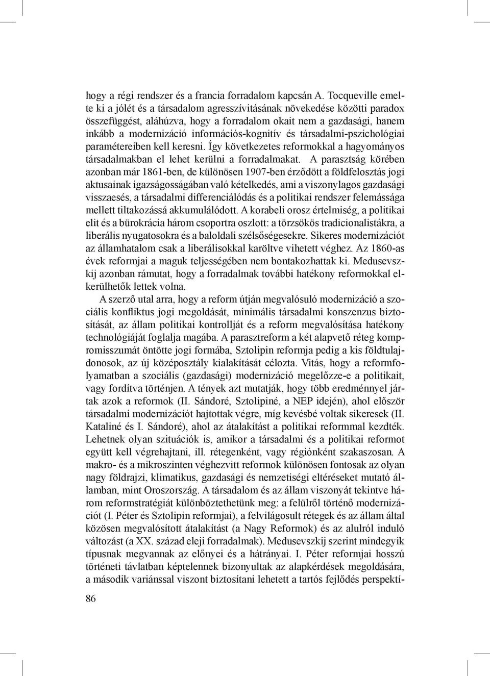 információs-kognitív és társadalmi-pszichológiai paramétereiben kell keresni. Így következetes reformokkal a hagyományos társadalmakban el lehet kerülni a forradalmakat.