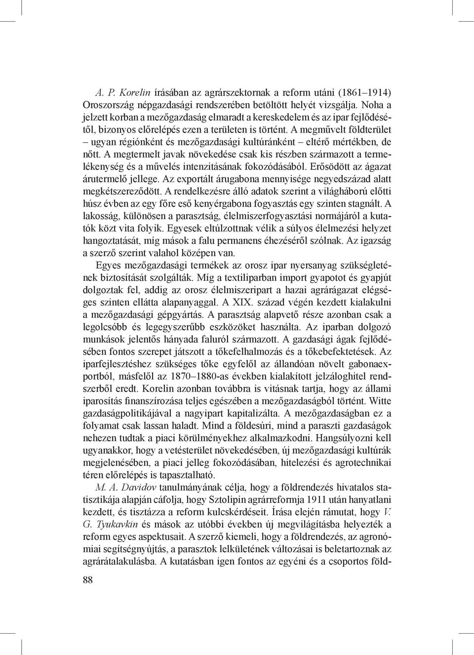 A megművelt földterület ugyan régiónként és mezőgazdasági kultúránként eltérő mértékben, de nőtt.