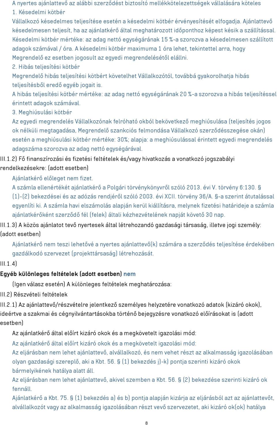 Késedelmi kötbér mértéke: az adag nettó egységárának 15 %-a szorozva a késedelmesen szállított adagok számával / óra.