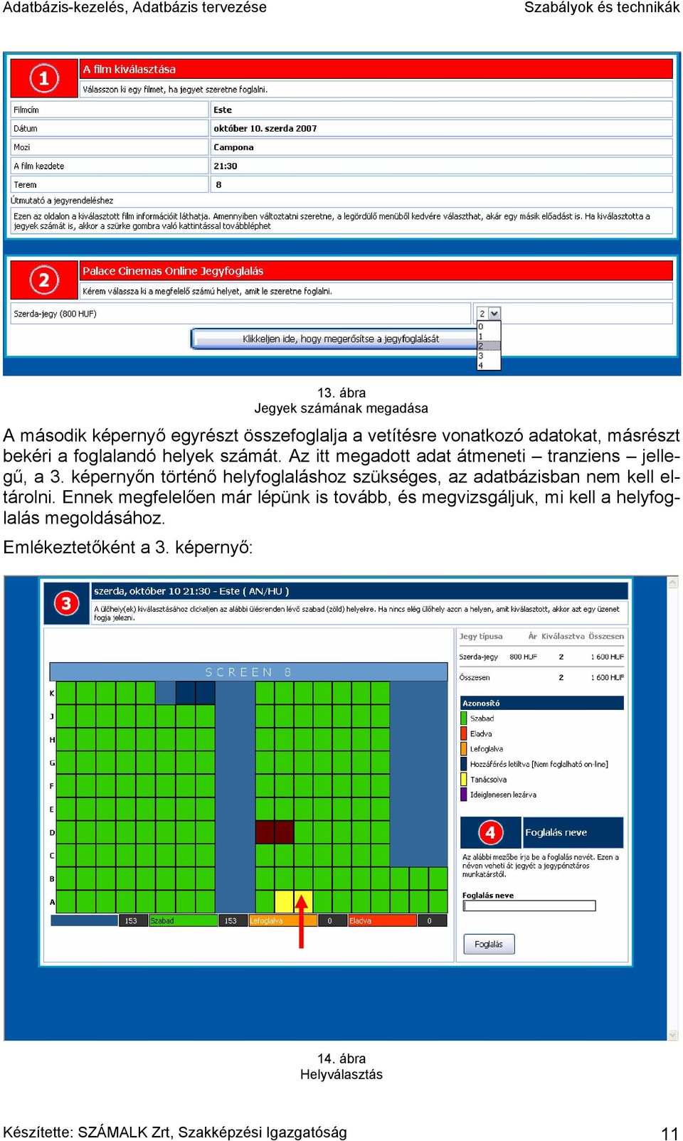 képernyőn történő helyfoglaláshoz szükséges, az adatbázisban nem kell eltárolni.