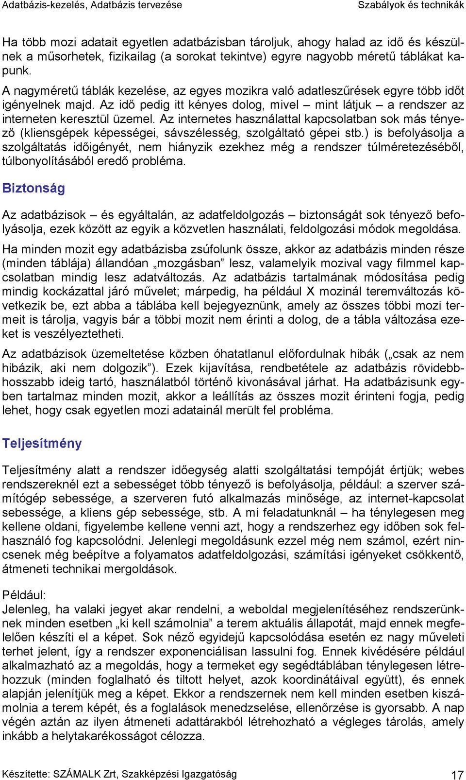 Az internetes használattal kapcsolatban sok más tényező (kliensgépek képességei, sávszélesség, szolgáltató gépei stb.