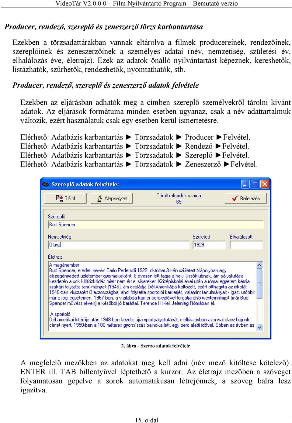 Producer, rendező, szereplő és zeneszerző adatok felvétele Ezekben az eljárásban adhatók meg a címben szereplő személyekről tárolni kívánt adatok.