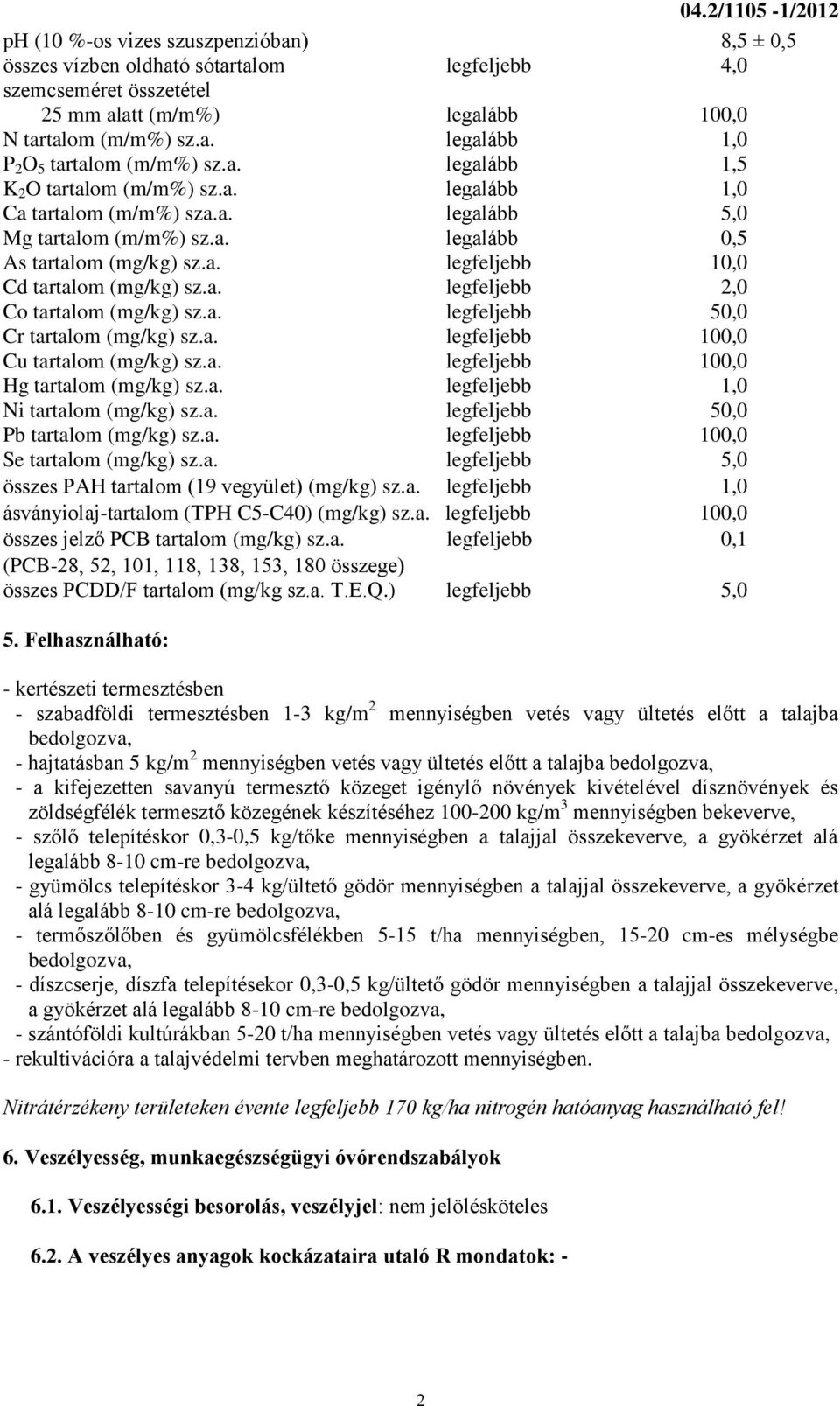 a. legfeljebb 2,0 Co tartalom (mg/kg) sz.a. legfeljebb 50,0 Cr tartalom (mg/kg) sz.a. legfeljebb 100,0 Cu tartalom (mg/kg) sz.a. legfeljebb 100,0 Hg tartalom (mg/kg) sz.a. legfeljebb 1,0 Ni tartalom (mg/kg) sz.