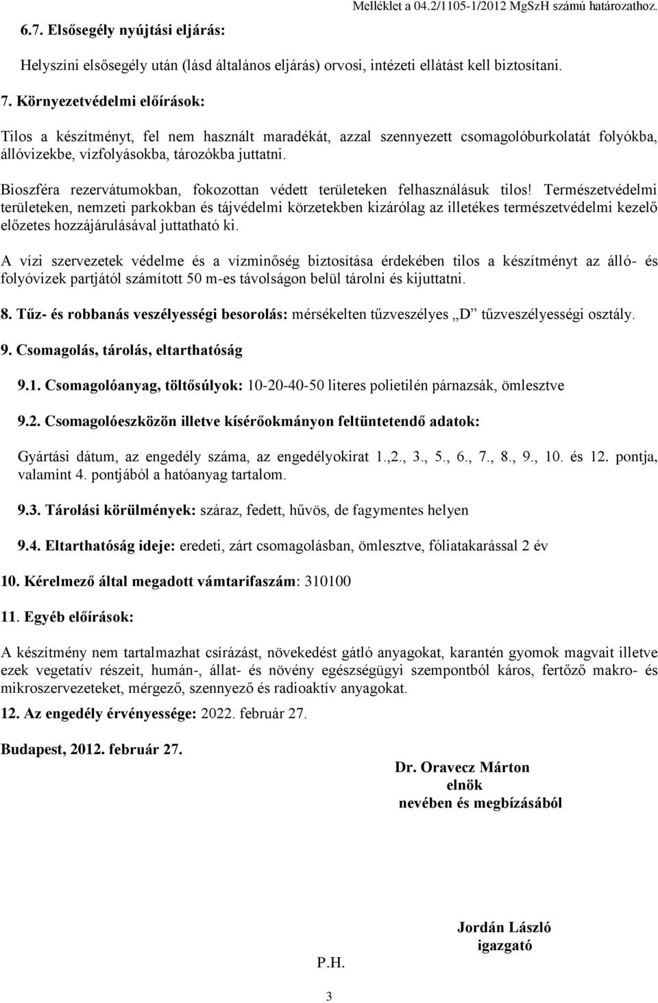 Bioszféra rezervátumokban, fokozottan védett területeken felhasználásuk tilos!