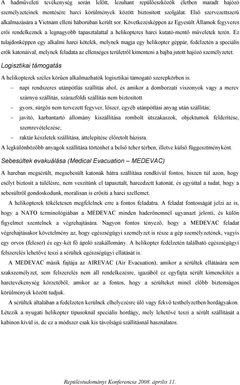 Következésképpen az Egyesült Államok fegyveres erői rendelkeznek a legnagyobb tapasztalattal a helikopteres harci kutató-mentő műveletek terén.